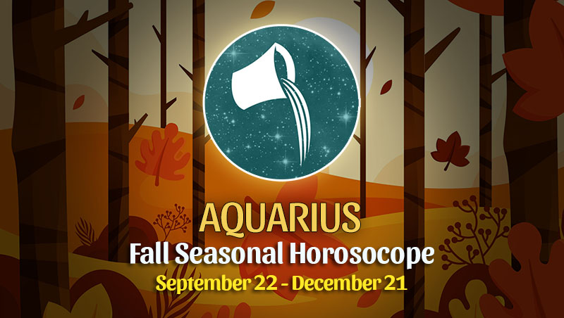 Aquarius - Fall 2022 Horoscope