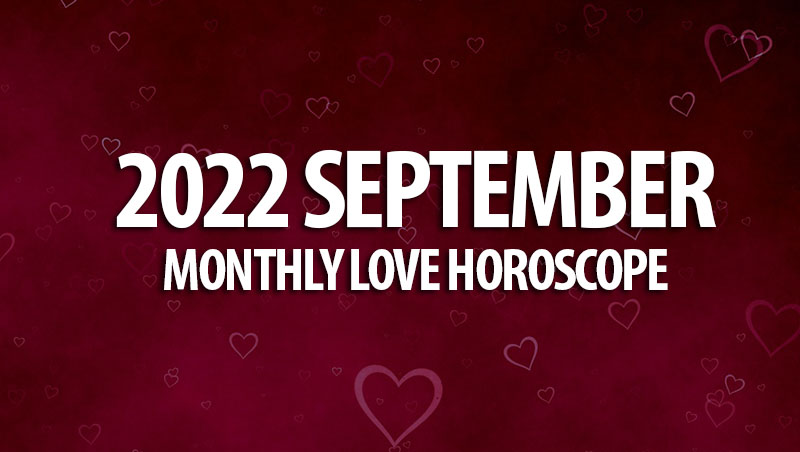 September 2022 Monthly Love Horoscope