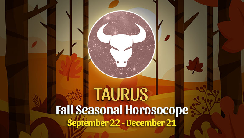 Taurus - Fall 2022 Horoscope