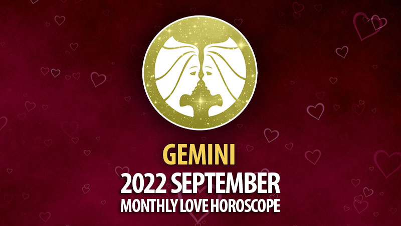 Gemini - 2022 September Monthly Love Horoscope