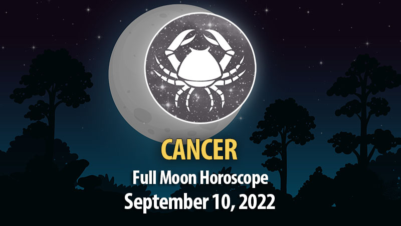Cancer - Full Moon Horoscope September 10, 2022