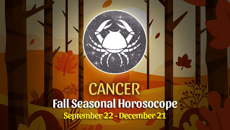 Cancer - Fall 2022 Horoscope