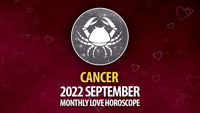 Cancer - 2022 September Monthly Love Horoscope