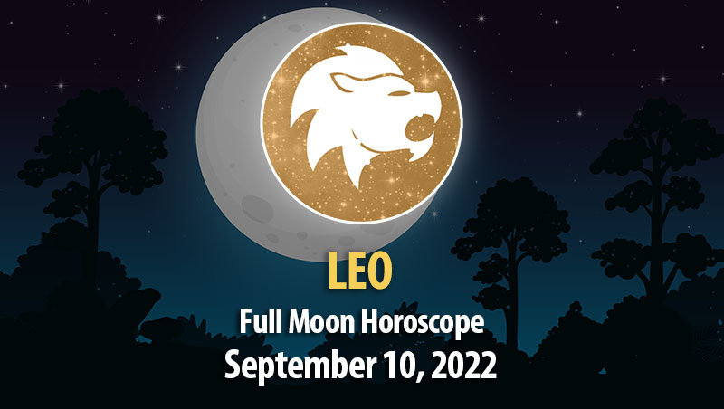 Leo - Full Moon Horoscope September 10, 2022