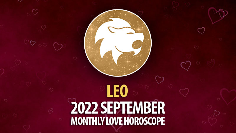 Leo - 2022 September Monthly Love Horoscope