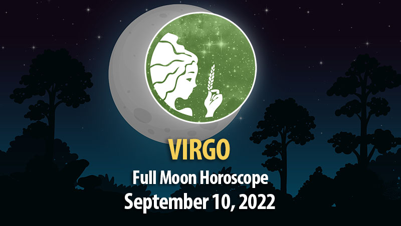 Virgo - Full Moon Horoscope September 10, 2022