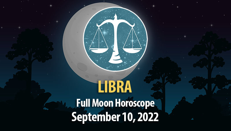 Libra - Full Moon Horoscope September 10, 2022