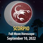 Scorpio - Full Moon Horoscope September 10, 2022