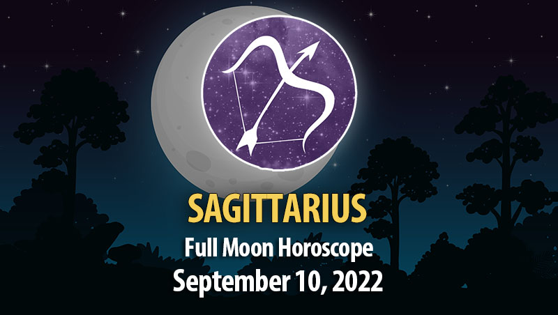 Sagittarius - Full Moon Horoscope September 10, 2022