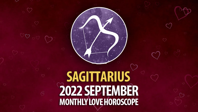 Sagittarius - 2022 September Monthly Love Horoscope
