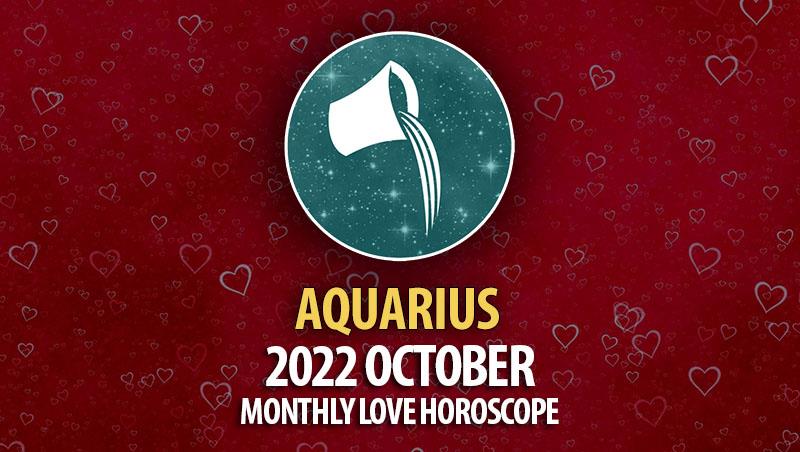 Aquarius - 2022 October Monthly Love Horoscope