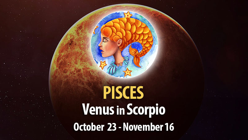 Pisces - Venus in Scorpio Horoscope