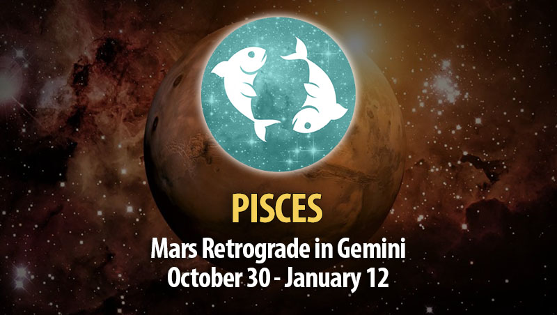 Pisces - Mars Retrograde in Gemini Horoscope