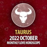 Taurus - 2022 October Monthly Love Horoscope