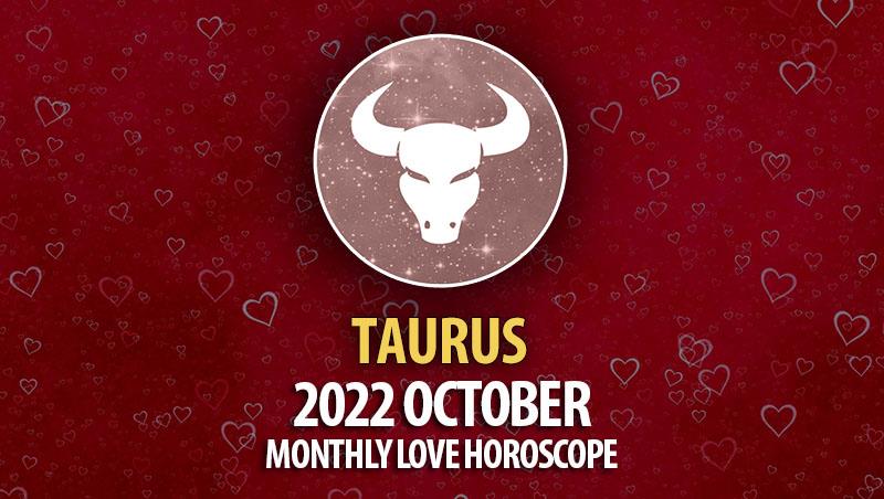 Taurus - 2022 October Monthly Love Horoscope