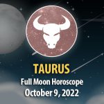 Taurus - Full Moon Horoscope October 9, 2022