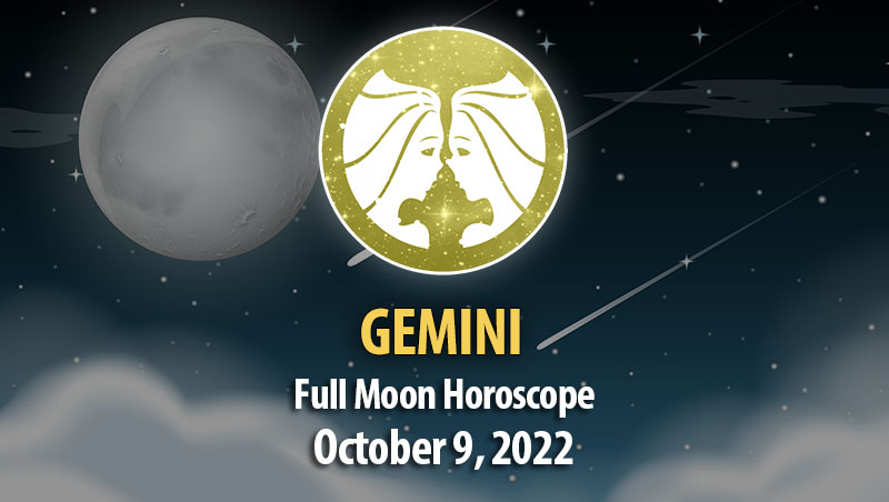 Gemini - Full Moon Horoscope October 9, 2022