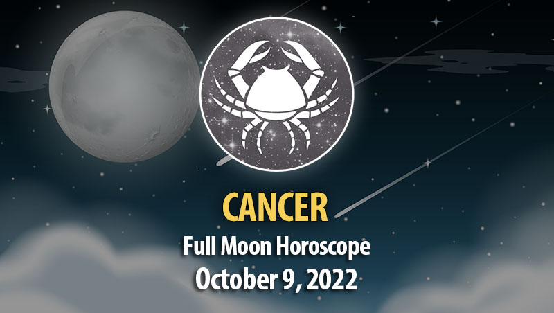 Cancer - Full Moon Horoscope October 9, 2022