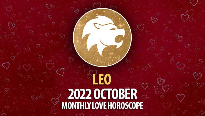 Leo - 2022 October Monthly Love Horoscope