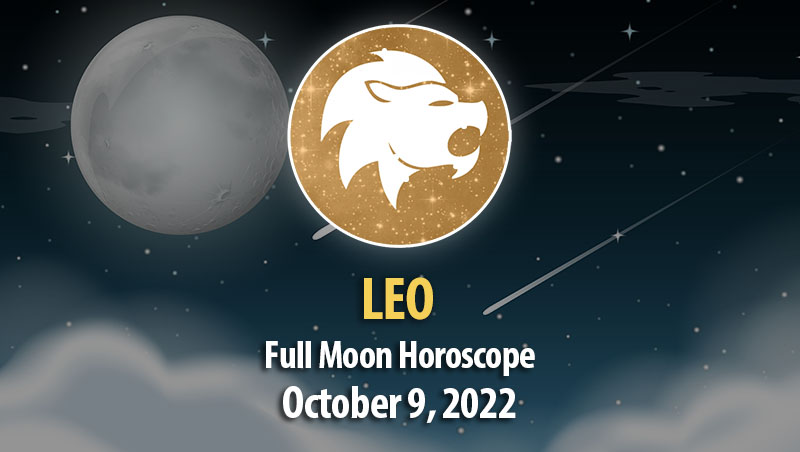 Leo - Full Moon Horoscope October 9, 2022