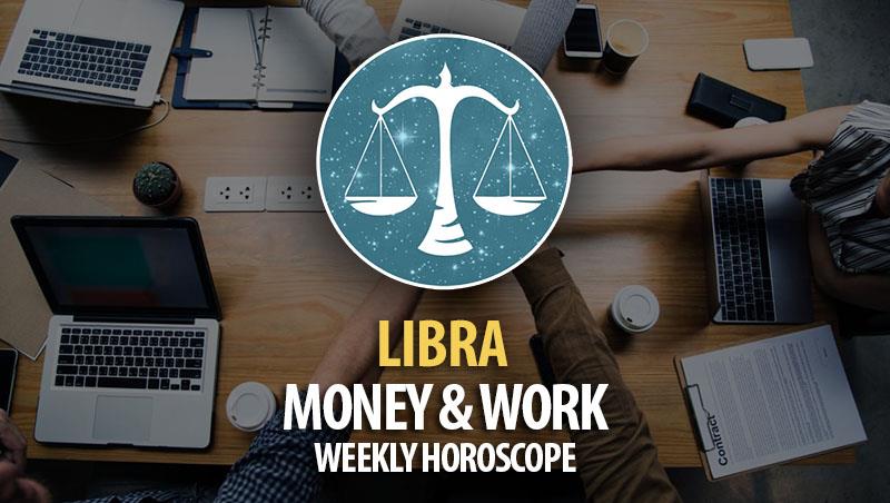 Libra - Weekly Money & Work Horoscope