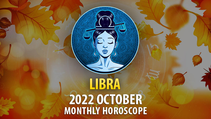 Libra October 2022 Horoscope – HoroscopeOfToday