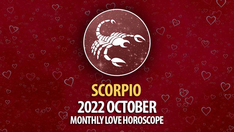 Scorpio - 2022 October Monthly Love Horoscope