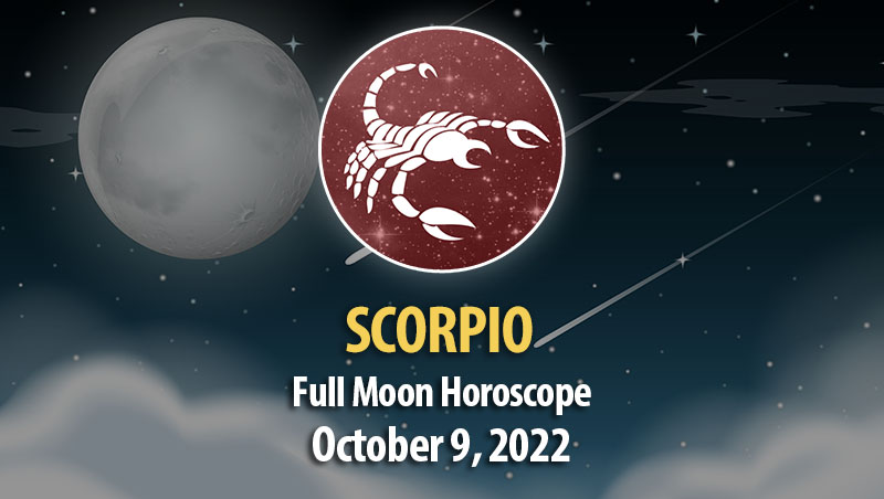 Scorpio - Full Moon Horoscope October 9, 2022