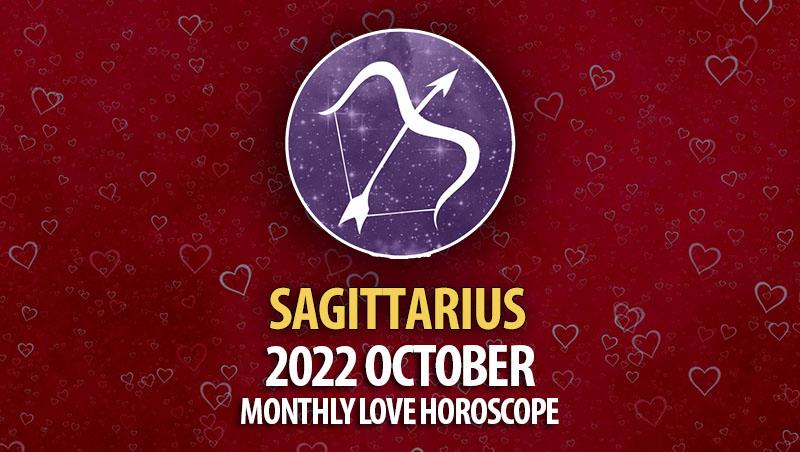 Sagittarius - 2022 October Monthly Love Horoscope