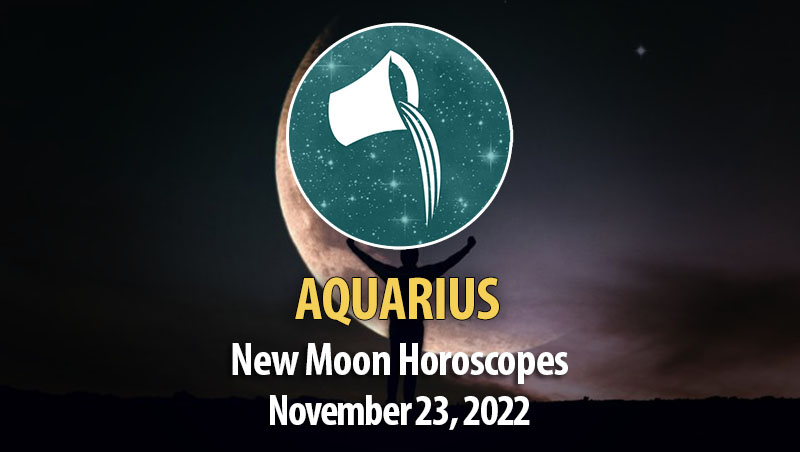 Aquarius - New Moon Horoscope November 23, 2022