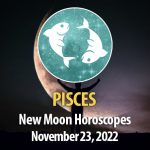Pisces - New Moon Horoscope November 23, 2022
