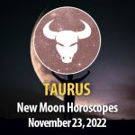 Taurus - New Moon Horoscope November 23, 2022