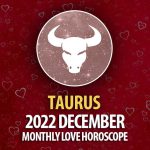 Taurus - 2022 December Monthly Love Horoscope