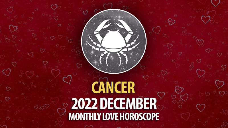 Cancer - 2022 December Monthly Love Horoscope