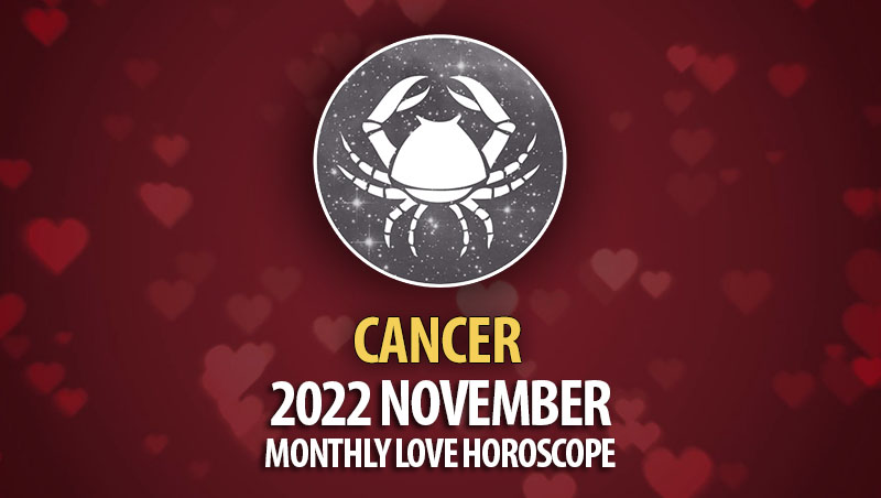 Cancer - 2022 November Monthly Love Horoscope