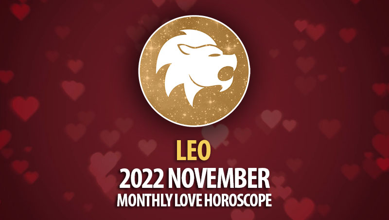 Leo - 2022 November Monthly Love Horoscope
