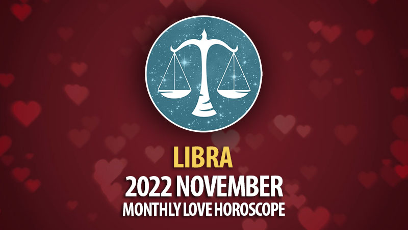 Libra - 2022 November Monthly Love Horoscope
