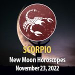 Scorpio - New Moon Horoscope November 23, 2022