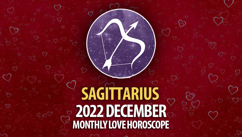 Sagittarius - 2022 December Monthly Love Horoscope