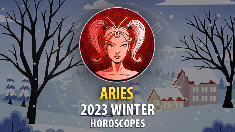 Aries - 2023 Winter Horoscope