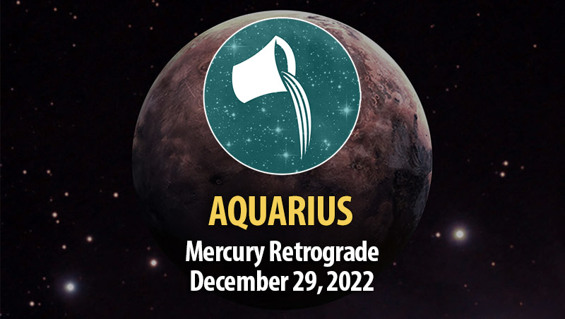 Aquarius - Mercury Retrograde December 29, 2022
