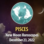 Pisces - New Moon Horoscope December 23, 2022
