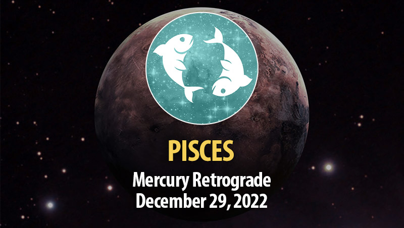Pisces - Mercury Retrograde December 29, 2022