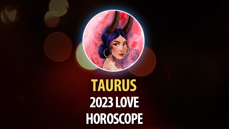 Taurus - 2023 Love Horoscope