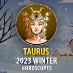 Taurus - 2023 Winter Horoscope