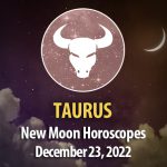Taurus - New Moon Horoscope December 23, 2022