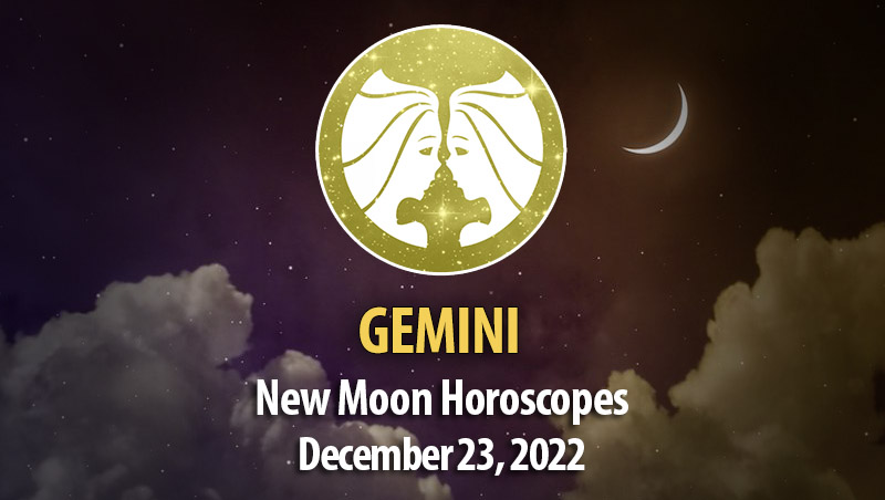 Gemini - New Moon Horoscope December 23, 2022