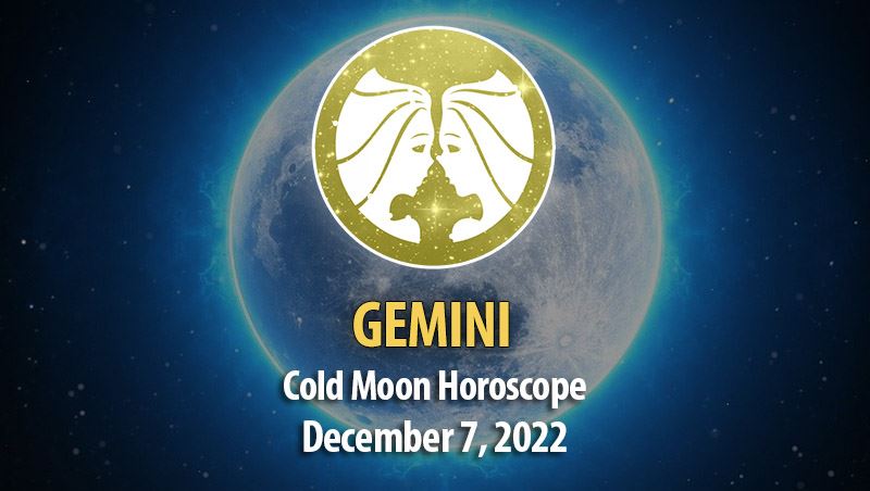 Gemini - Cold Moon Horoscope December 7, 2022