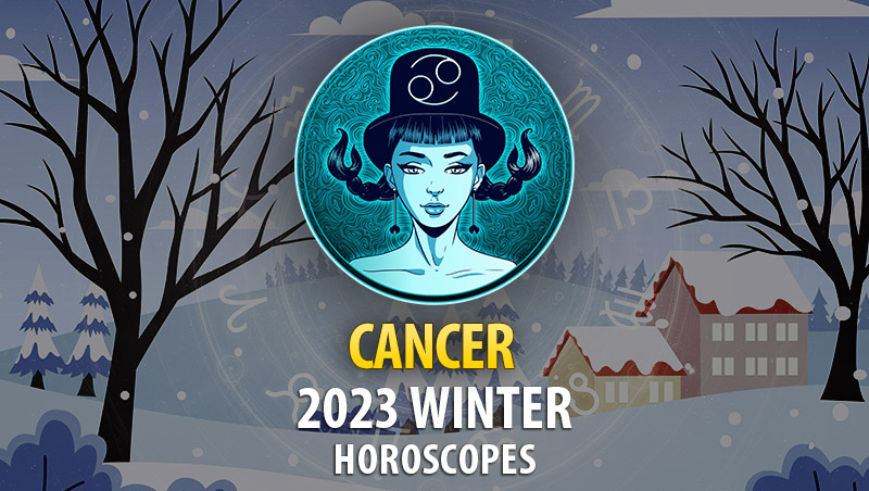 Cancer - 2023 Winter Horoscope