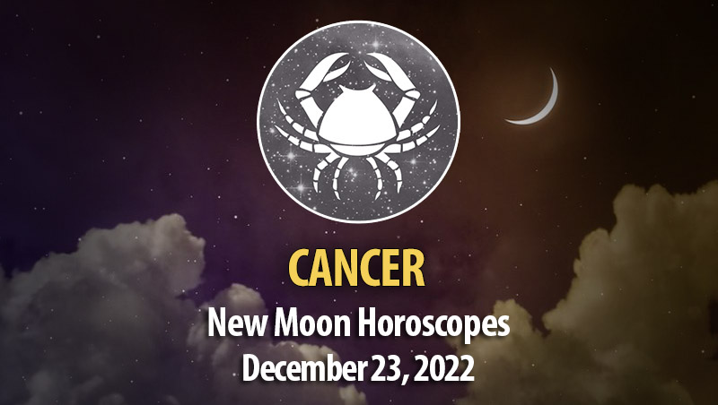 Cancer - New Moon Horoscope December 23, 2022